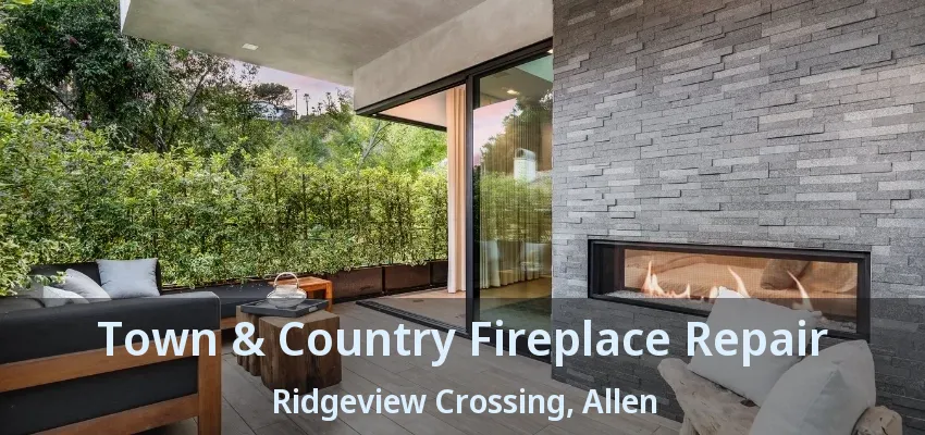 Town & Country Fireplace Repair Ridgeview Crossing, Allen - TX