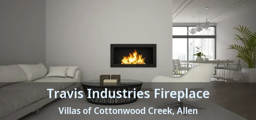 Travis Industries Fireplace Villas of Cottonwood Creek, Allen - TX