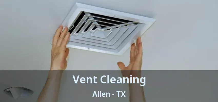 Vent Cleaning Allen - TX