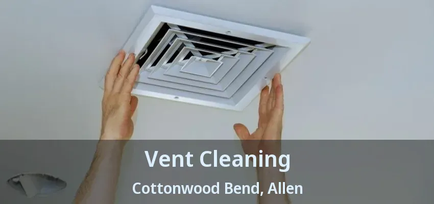 Vent Cleaning Cottonwood Bend, Allen - TX