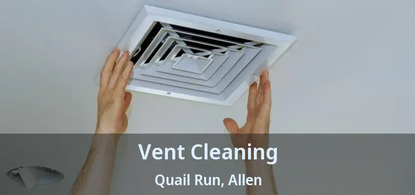 Vent Cleaning Quail Run, Allen - TX