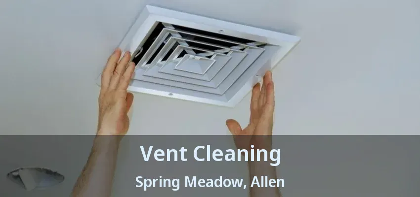 Vent Cleaning Spring Meadow, Allen - TX