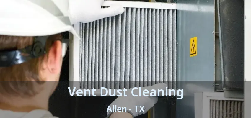 Vent Dust Cleaning Allen - TX