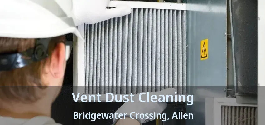 Vent Dust Cleaning Bridgewater Crossing, Allen - TX