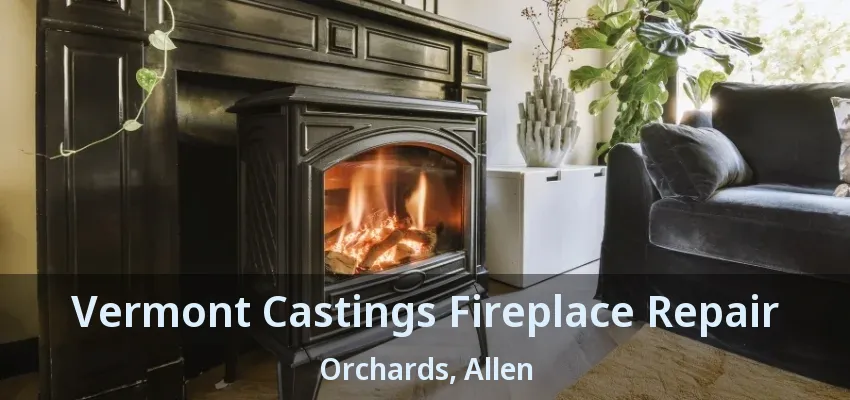 Vermont Castings Fireplace Repair Orchards, Allen - TX