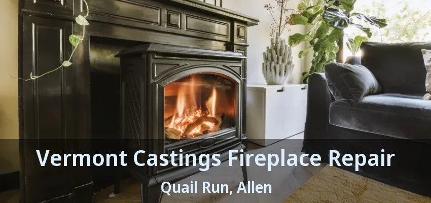 Vermont Castings Fireplace Repair Quail Run, Allen - TX