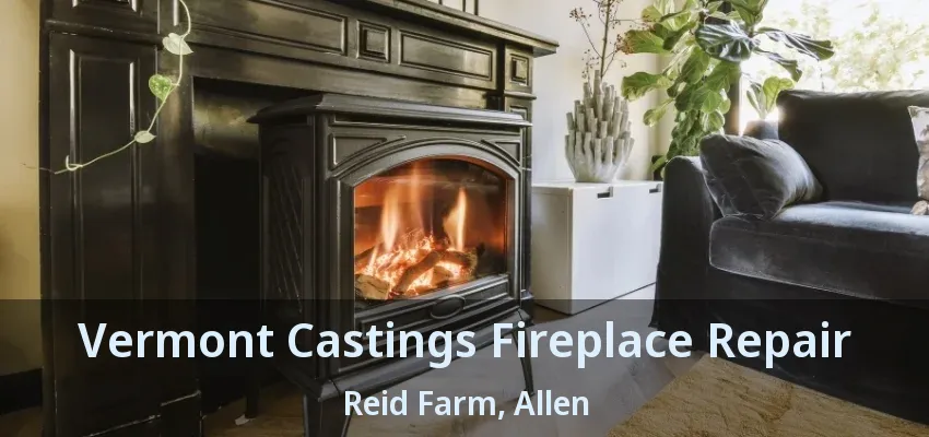 Vermont Castings Fireplace Repair Reid Farm, Allen - TX