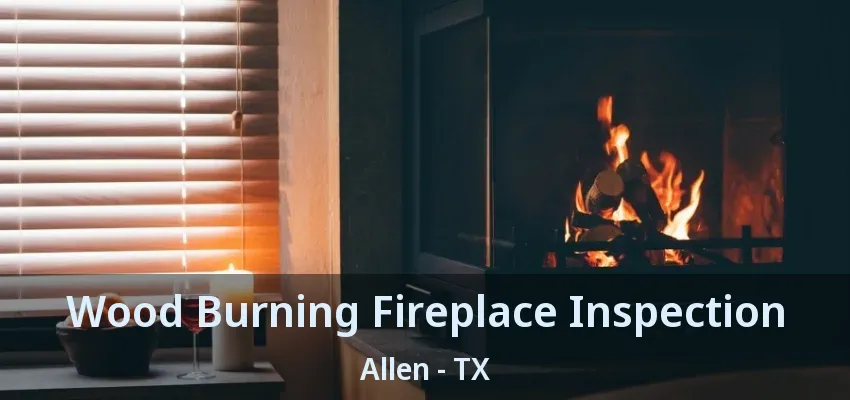 Wood Burning Fireplace Inspection Allen - TX