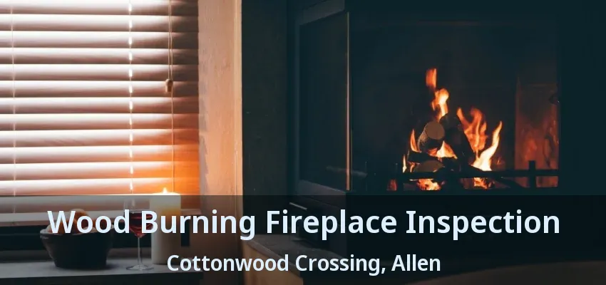 Wood Burning Fireplace Inspection Cottonwood Crossing, Allen - TX