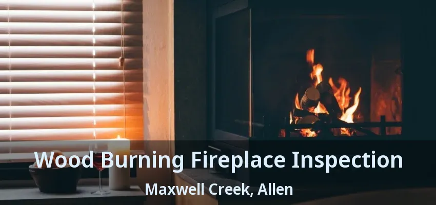 Wood Burning Fireplace Inspection Maxwell Creek, Allen - TX