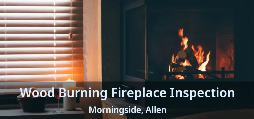 Wood Burning Fireplace Inspection Morningside, Allen - TX