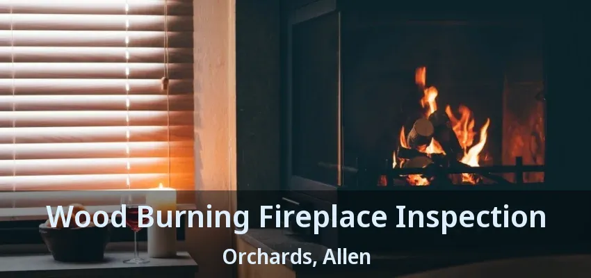 Wood Burning Fireplace Inspection Orchards, Allen - TX