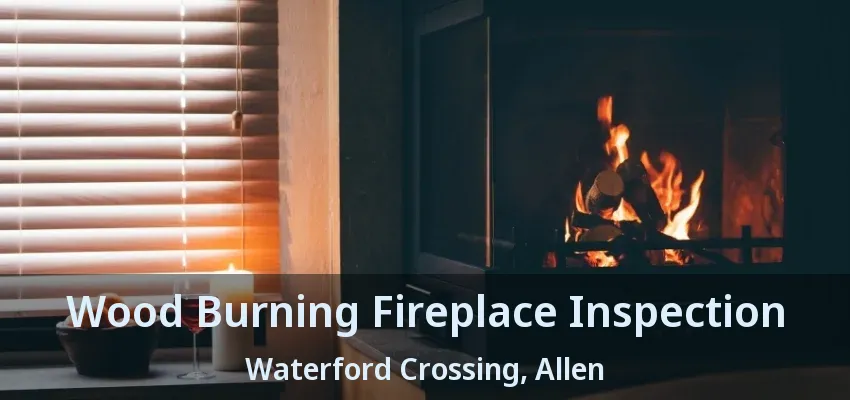 Wood Burning Fireplace Inspection Waterford Crossing, Allen - TX