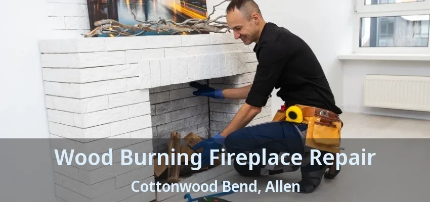 Wood Burning Fireplace Repair Cottonwood Bend, Allen - TX