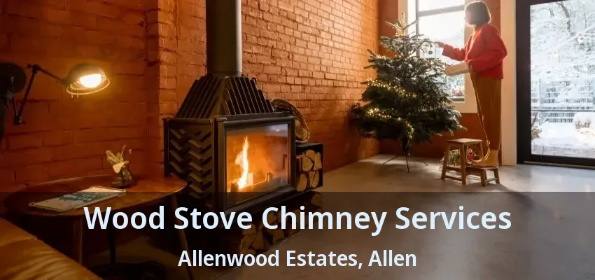Wood Stove Chimney Services Allenwood Estates, Allen - TX