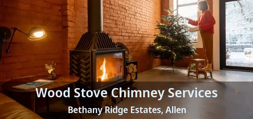 Wood Stove Chimney Services Bethany Ridge Estates, Allen - TX