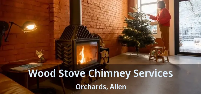 Wood Stove Chimney Services Orchards, Allen - TX