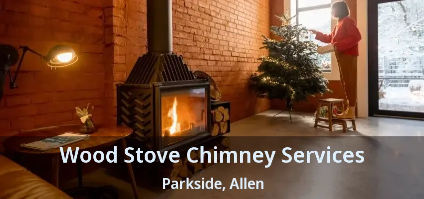 Wood Stove Chimney Services Parkside, Allen - TX