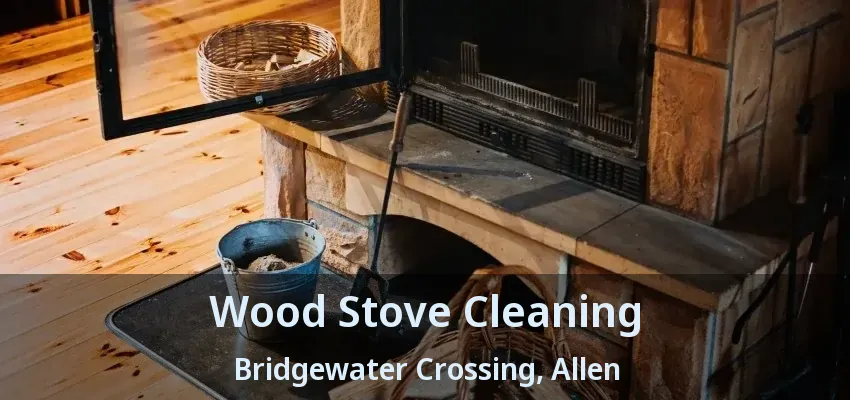 Wood Stove Cleaning Bridgewater Crossing, Allen - TX