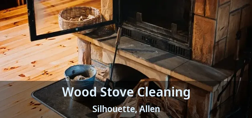 Wood Stove Cleaning Silhouette, Allen - TX