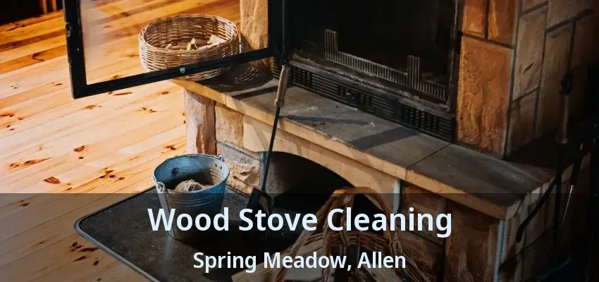 Wood Stove Cleaning Spring Meadow, Allen - TX