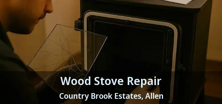 Wood Stove Repair Country Brook Estates, Allen - TX