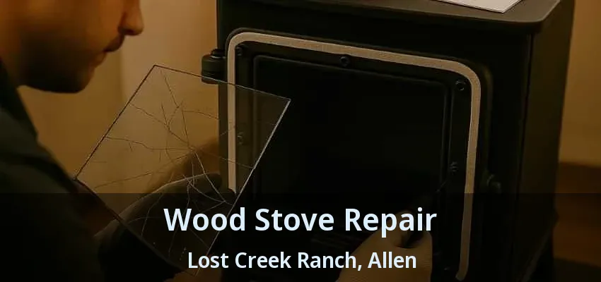 Wood Stove Repair Lost Creek Ranch, Allen - TX