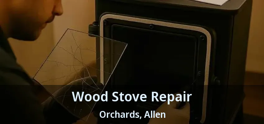 Wood Stove Repair Orchards, Allen - TX