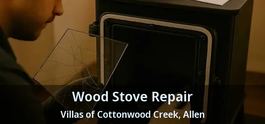 Wood Stove Repair Villas of Cottonwood Creek, Allen - TX